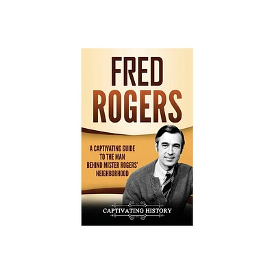 Fred Rogers - by Captivating History (Hardcover)