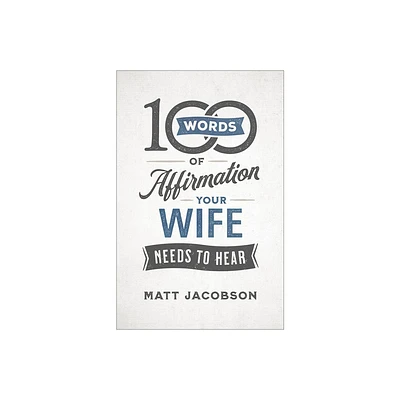 100 Words of Affirmation Your Wife Needs to Hear - by Matt Jacobson (Paperback)