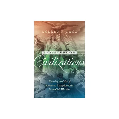 A Contest of Civilizations - (Littlefield History of the Civil War Era) by Andrew F Lang (Paperback)