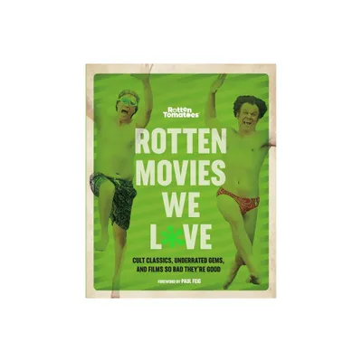 Rotten Tomatoes: Rotten Movies We Love - by Editors of Rotten Tomatoes (Paperback)