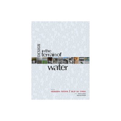 Design in the Terrain of Water - by Anuradha Mathur & Dilip Da Cunha (Hardcover)