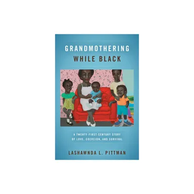 Grandmothering While Black - by Lashawnda L Pittman (Paperback)