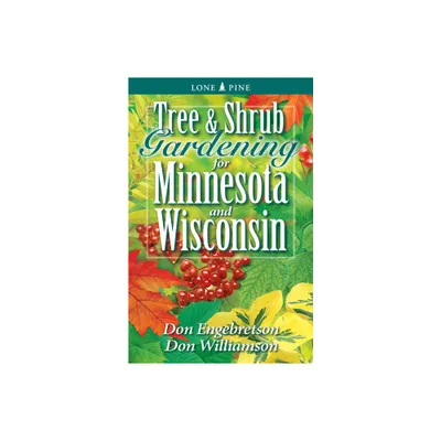 Tree and Shrub Gardening for Minnesota and Wisconsin - by Don Engebretson & Don Williamson (Paperback)