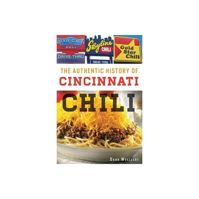 The Authentic History Of Cincinnati Chili - By Dann Woellert ( Paperback )