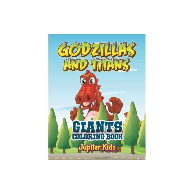 Godzillas and Titans - by Jupiter Kids (Paperback)