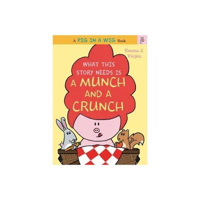 What This Story Needs Is a Munch and a Crunch - (Pig in a Wig Book) by Emma J Virjan (Hardcover)