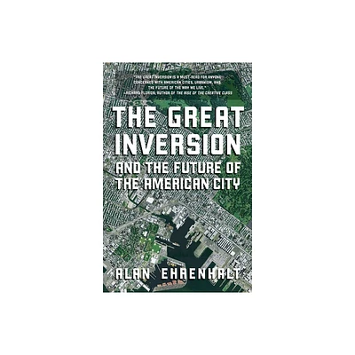 The Great Inversion and the Future of the American City - by Alan Ehrenhalt (Paperback)