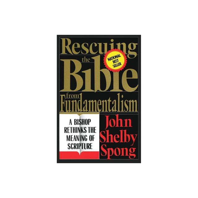 Rescuing the Bible from Fundamentalism - by John Shelby Spong (Paperback)