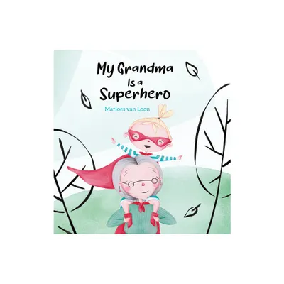 My Grandma Is a Superhero - by Marloes Van Loon (Hardcover)