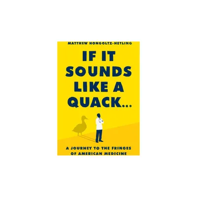 If It Sounds Like a Quack... - by Matthew Hongoltz-Hetling (Hardcover)