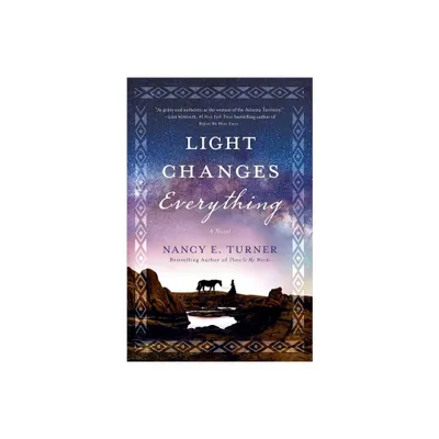 Light Changes Everything - by Nancy E Turner (Paperback)