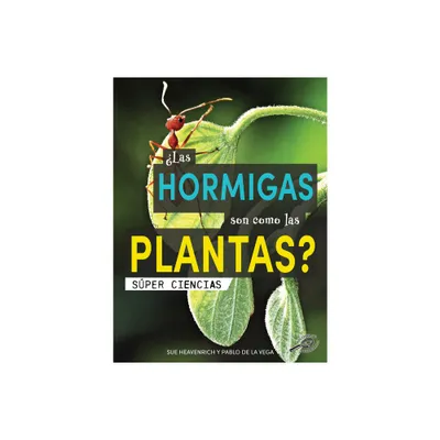 Las Hormigas Son Como Las Plantas? - (Sper Ciencias) by Sue Heavenrich (Hardcover)