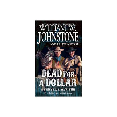 Dead for a Dollar - (A Firestick Western) by William W Johnstone & J a Johnstone (Paperback)