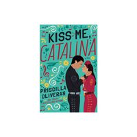 Kiss Me, Catalina - by Priscilla Oliveras (Paperback)