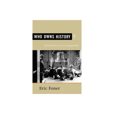 Who Owns History? - by Eric Foner (Paperback)