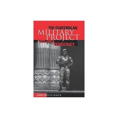 Guatemalan Military Project - (Pennsylvania Studies in Human Rights (Paperback)) by Jennifer Schirmer (Paperback)