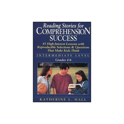 Reading Stories for Comprehension Success: Intermediate Level; Grades 4-6 - by Katherine L Hall (Paperback)