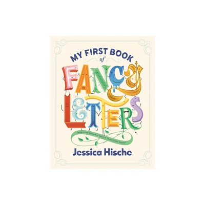 My First Book of Fancy Letters - by Jessica Hische (Hardcover)