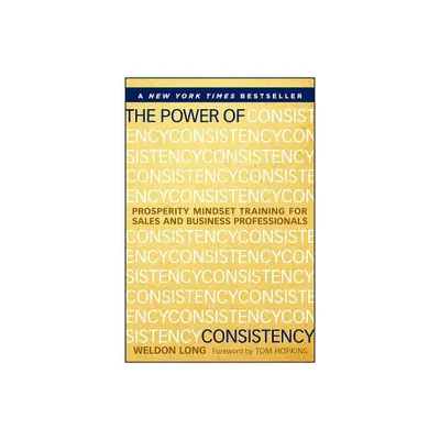 The Power of Consistency - by Weldon Long (Hardcover)