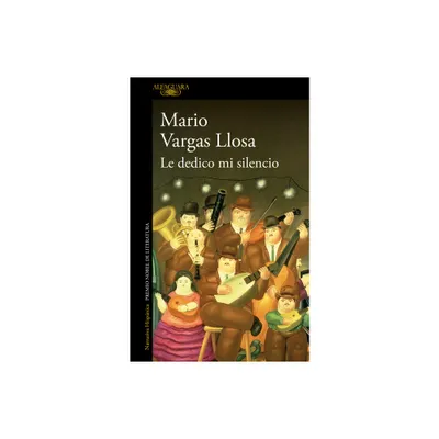 Le Dedico Mi Silencio / I Give You My Silence - by Mario Vargas Llosa (Paperback)