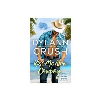 Kiss Me Now, Cowboy - (Cowboys in Paradise) by Dylann Crush (Paperback)