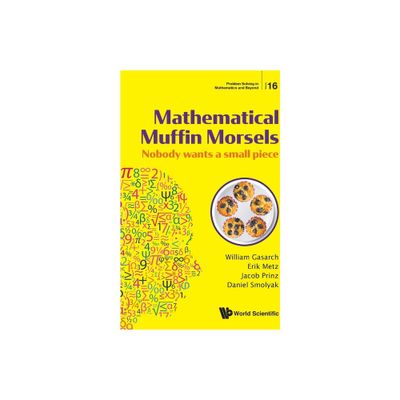 Mathematical Muffin Morsels: Nobody Wants a Small Piece - (Problem Solving in Mathematics and Beyond) (Paperback)