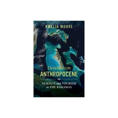 Destination Anthropocene - (Critical Environments: Nature, Science, and Politics) by Amelia Moore (Paperback)