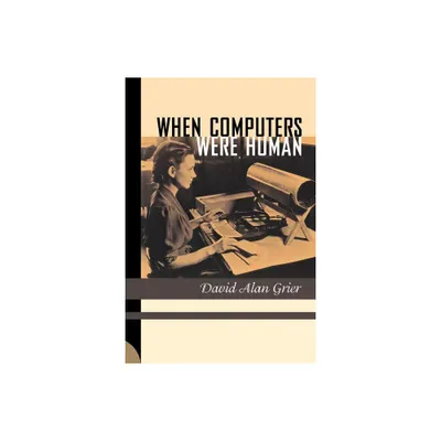 When Computers Were Human - by David Alan Grier (Paperback)