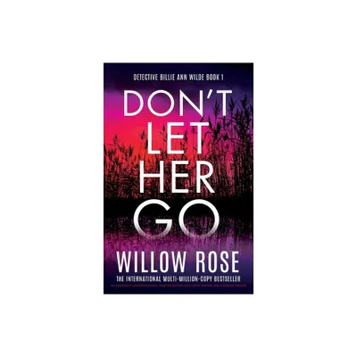 Dont Let Her Go - (Detective Billie Ann Wilde) by Willow Rose (Paperback)