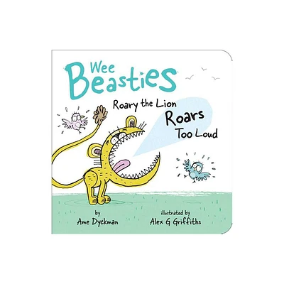 Roary the Lion Roars Too Loud - (Wee Beasties) by Ame Dyckman (Board Book)