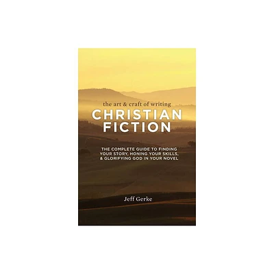 The Art & Craft Of Writing Christian Fiction - by Jeff Gerke (Paperback)