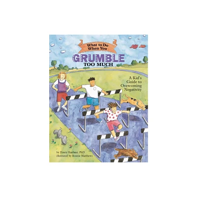 What to Do When You Grumble Too Much - (What-To-Do Guides for Kids) by Dawn Huebner (Paperback)