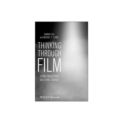 Thinking Through Film - by Damian Cox & Michael Levine (Paperback)