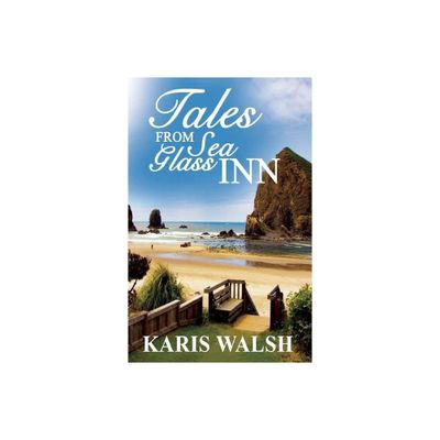 Tales from Sea Glass Inn - by Karis Walsh (Paperback)