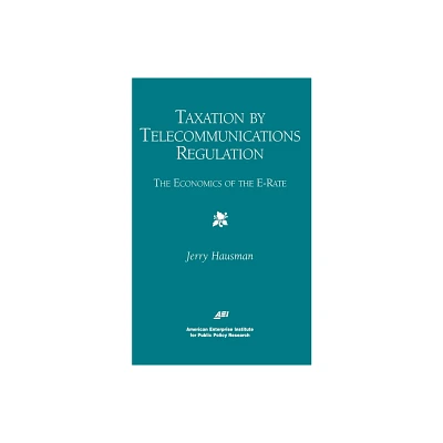 Taxation by Telecommunications Regulation: - (AEI Studies in Telecommunications Deregulation) by Jerry Hausman (Paperback)