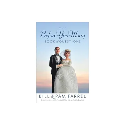 The Before-You-Marry Book of Questions - by Bill Farrel & Pam Farrel (Paperback)