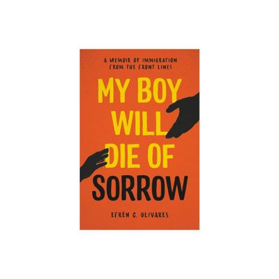 My Boy Will Die of Sorrow - by Efrn C Olivares (Hardcover)