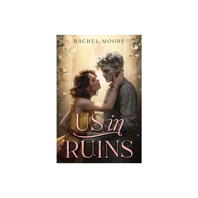 Us in Ruins - by Rachel Moore (Hardcover)