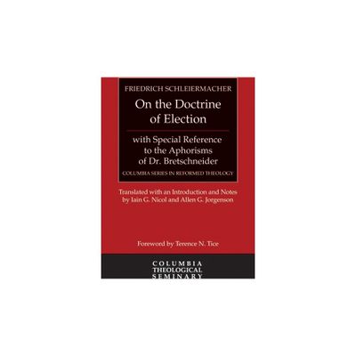 On the Doctrine of Election, with Special Reference to the Aphorisms of Dr. Bretschneider - (Columbia Reformed Theology) (Hardcover)