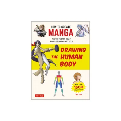 How to Create Manga: Drawing the Human Body - (How to Create Manga Guides) by Matsu (Paperback)