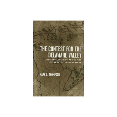 The Contest for the Delaware Valley - by Mark L Thompson (Hardcover)