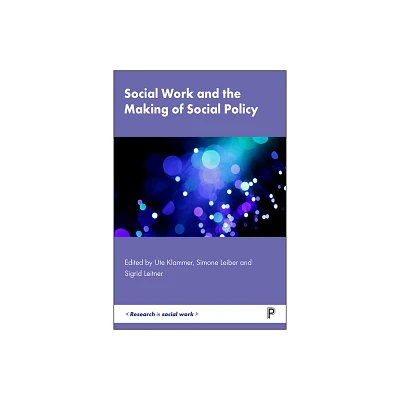 Social Work and the Making of Social Policy - (Research in Social Work) by Ute Klammer & Simone Leiber & Sigrid Leitner (Paperback)