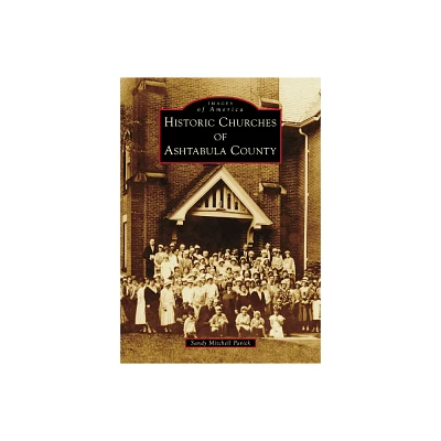 Historic Churches of Ashtabula County - (Images of America) by Pavick (Paperback)