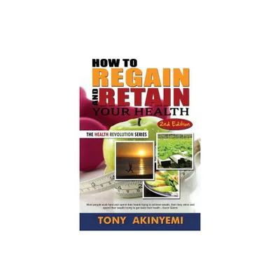 How to Regain and Retain Your Health - by Tony Akineymi (Paperback)