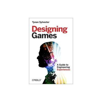 Designing Games - by Tynan Sylvester (Paperback)