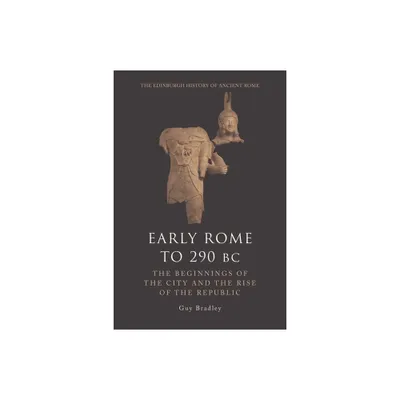 Early Rome to 290 BC - (Edinburgh History of Ancient Rome) by Guy Bradley (Paperback)