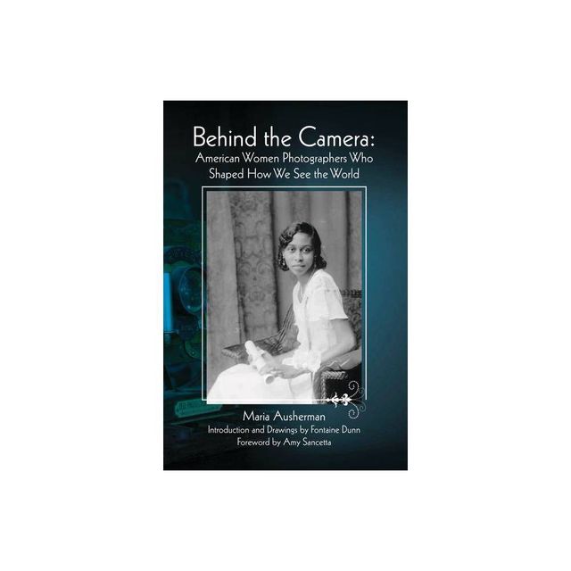 Behind the Camera - by Maria Ausherman (Paperback)