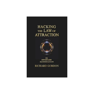 Hacking the Law of Attraction - by Richard Gordon (Paperback)