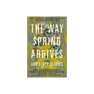 Way Spring Arrives and Other Stories - by Yu Chen (Paperback)