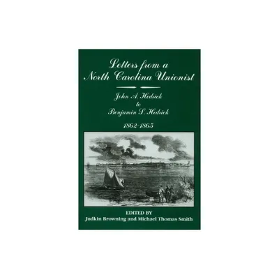 Letters from a North Carolina Unionist - by Judkin Browning & Michael Thomas Smith (Hardcover)